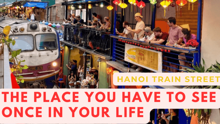 Hanoi Train Street – An Iconic Hanoi Attraction You Can’t Miss on Your Vietnam Trip
